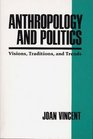 Anthropology and Politics Visions Traditions and Trends