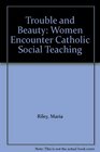 Trouble and Beauty Women Encounter Catholic Social Teaching