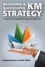 Designing a Successful KM Strategy A Guide for the Knowledge Management Professional
