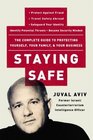 Staying Safe  The Complete Guide to Protecting Yourself Your Family and Your Business