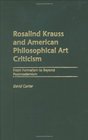 Rosalind Krauss and American Philosophical Art Criticism From Formalism to Beyond Postmodernism