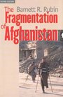The Fragmentation of Afghanistan  State Formation and Collapse in the International System Second Edition