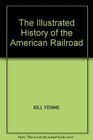 The Illustrated History of the American Railroad