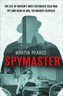Spymaster The Life of Britain's Most Decorated Cold War Spy and Head of MI6 Sir Maurice Oldfield