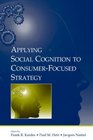 Applying Social Cognition To Consumerfocused Strategy