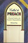 Called to Preach A Practical Guide to the Preacher's Responsibilities