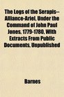 The Logs of the SerapisAllianceAriel Under the Command of John Paul Jones 17791780 With Extracts From Public Documents Unpublished