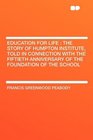 Education for life The story of Humpton Institute Told in Connection with the Fiftieth Anniversary of the Foundation of the School