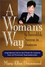 A Woman's Way to Incredible Success in Business Inspirational Advice and RealLife Lessons from 20 Prominent Businesswomen