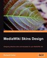 MediaWiki Skins Design Designing attractive skins and templates for your MediaWiki site