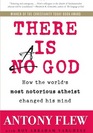 There is a God How the World's Most Notorious Atheist Changed His Mind