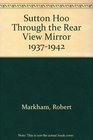 Sutton Hoo Through the Rear View Mirror 19371942