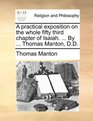 A practical exposition on the whole fifty third chapter of Isaiah  By  Thomas Manton DD