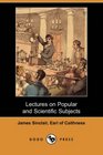 Lectures on Popular and Scientific Subjects