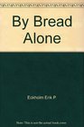 By bread alone