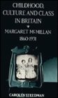 Childhood Culture and Class in Britain Margaret McMillan 18601931