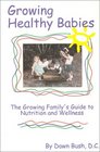 Growing Healthy Babies  The Growing Family's Guide to Nutrition and Wellness