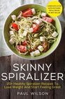 Skinny Spiralizer 25 Healthy Spiralizer Recipes To Lose Weight And Start Feeling Great