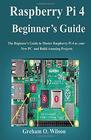Raspberry Pi 4 Beginner?s Guide: The Beginner?s Guide to Master Raspberry Pi 4 as your new PC and Build Amazing Projects