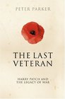 The Last Veteran Harry Patch and the Legacy of War