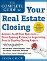 The Complete Guide to Your Real Estate Closing Second Edition Answers to All Your Questions From Opening Escrow To Negotiating Fees To Signing Closing Papers