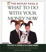 The Motley Fool's What to Do with Your Money Now  Thriving in the New Economic Reality