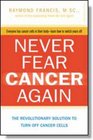 Never Fear Cancer Again The Revolutionary Solution to Turn Off Cancer Cells