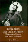 Erotic Beasts and Social Monsters Shakespeare Jonson and Comic Androgyny