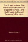 The Power Makers The Inside Story of America's Biggest Businessand Its Struggle to Control Tomorrow's Electricity