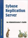 Sybase Replication Server An Administrator's Guide