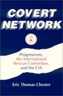Covert Network Progressives the International Rescue Committee and the CIA