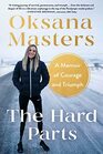 The Hard Parts A Memoir of Courage and Triumph