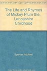 The Life and Rhymes of Mickey Plum the Lancashire Childhood