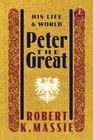 Peter the Great His Life and His World