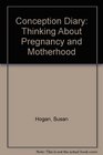Conception Diary Thinking About Pregnancy and Motherhood