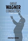 Great Wagner Conductors A Listener's Companion