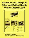 Handbook on Design of Piles and Drilled Shafts Under Lateral Load