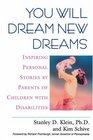 You Will Dream New Dreams Inspiring Personal Stories by Parents of Children With Disabilities
