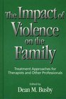 Impact of Violence on the Family The Treatment Approaches for Therapists and Other Professionals