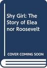 Shy Girl The Story of Eleanor Roosevelt