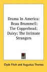 Drama In America Beau Brummell The Copperhead Duley The Intimate Strangers
