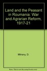 Land and the Peasant in Roumania War and Agrarian Reform 191721