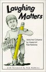 Laughing Matters Selected Columns by Humorist Pam Robbins