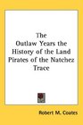 The Outlaw Years the History of the Land Pirates of the Natchez Trace