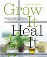 Grow It Heal It Natural and Effective Herbal Remedies from Your Garden or Windowsill