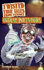 Twisted True Tales From Science Insane Inventors