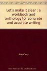 Let's make it clear A workbook and anthology for concrete and accurate writing