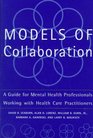 Models of Collaboration A Guide for Mental Health Professionals Working With Health Care Practitioners