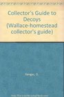 Collector's Guide to Decoys (Wallace-Homestead Collector's Guide Series)