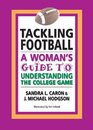 Tackling Football A Woman's Guide to Understanding the College Game